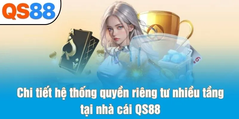 Chi tiết hệ thống quyền riêng tư nhiều tầng tại nhà cái QS88