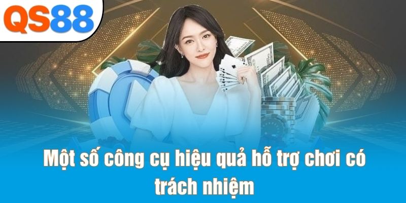 Một số công cụ hiệu quả hỗ trợ chơi có trách nhiệm