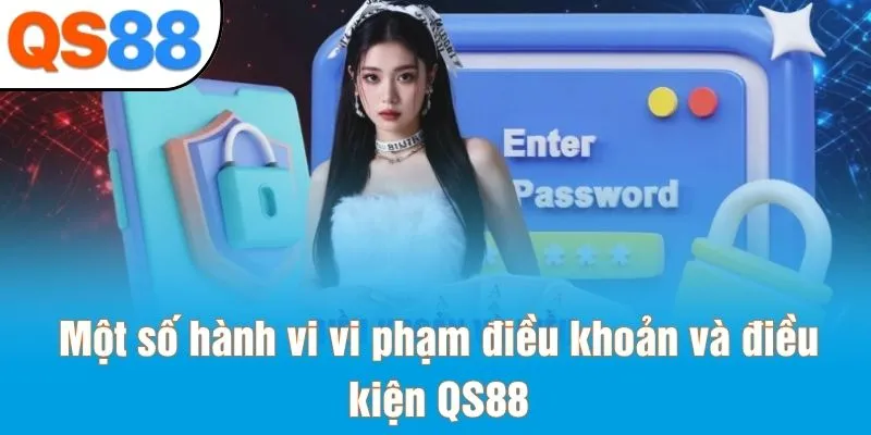 Một số hành vi vi phạm điều khoản và điều kiện QS88
