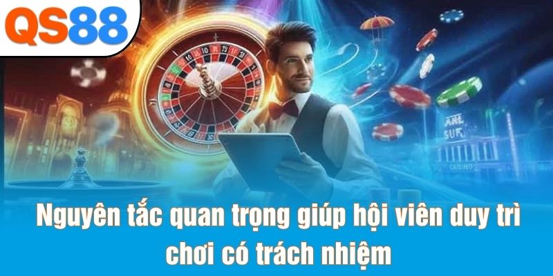 Nguyên tắc quan trọng giúp hội viên duy trì chơi có trách nhiệm